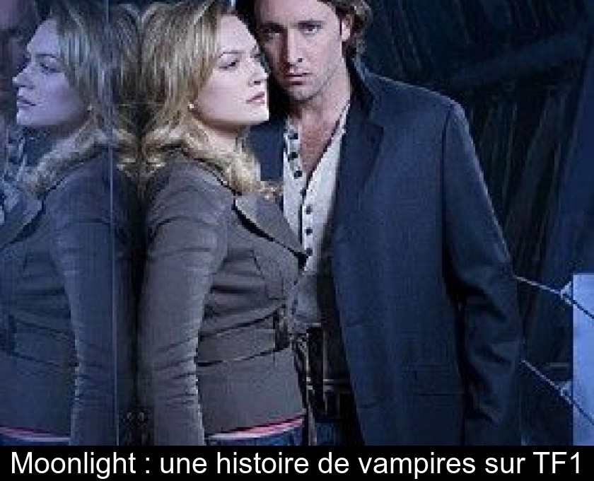 Moonlight : une histoire de vampires sur TF1 Moonlight : une histoire de vampires sur TF1