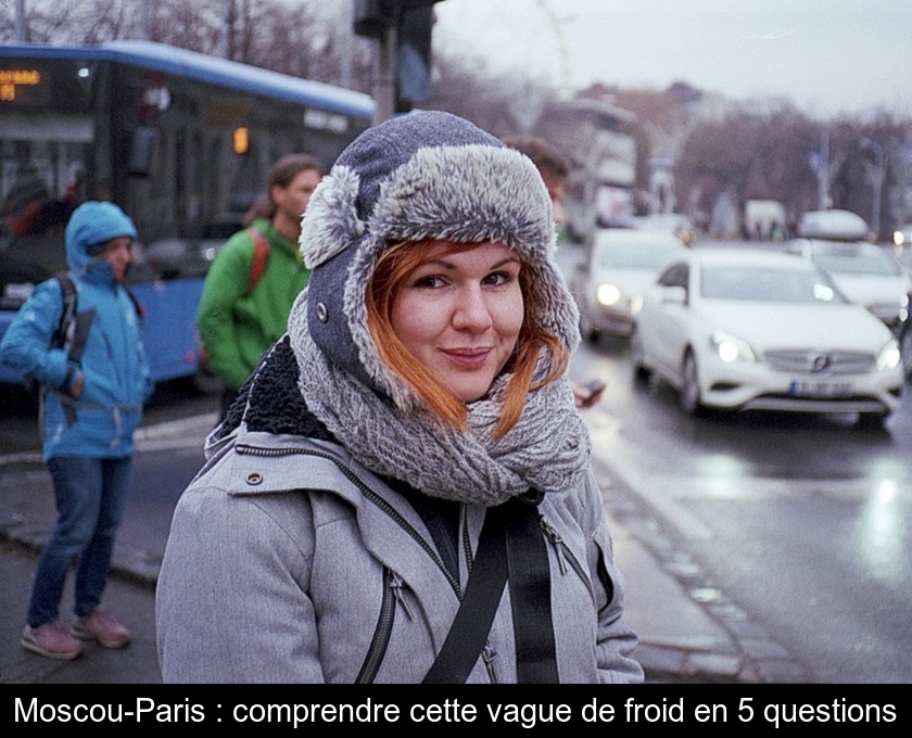 Moscou-Paris : comprendre cette vague de froid en 5 questions Moscou-Paris : comprendre cette vague de froid en 5 questions