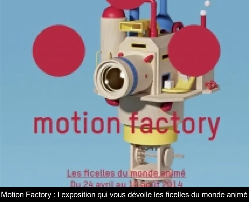 Motion Factory : l'exposition qui vous dévoile les ficelles du monde animé