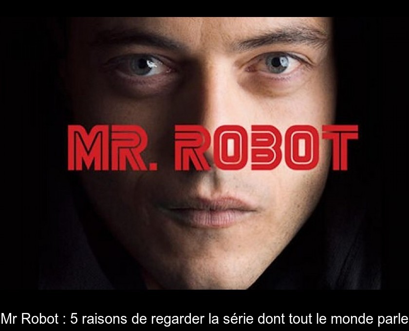 Mr Robot : 5 raisons de regarder la série dont tout le monde parle Mr Robot : 5 raisons de regarder la série dont tout le monde parle
