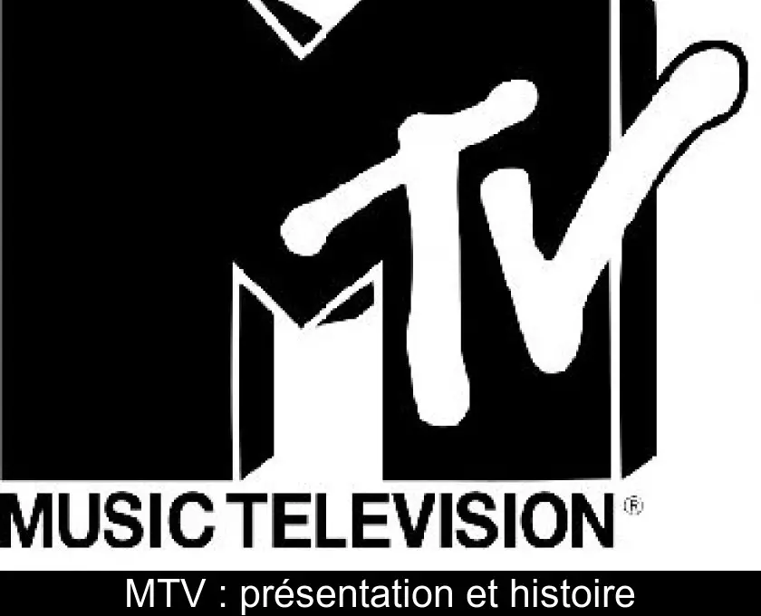 MTV : présentation et histoire