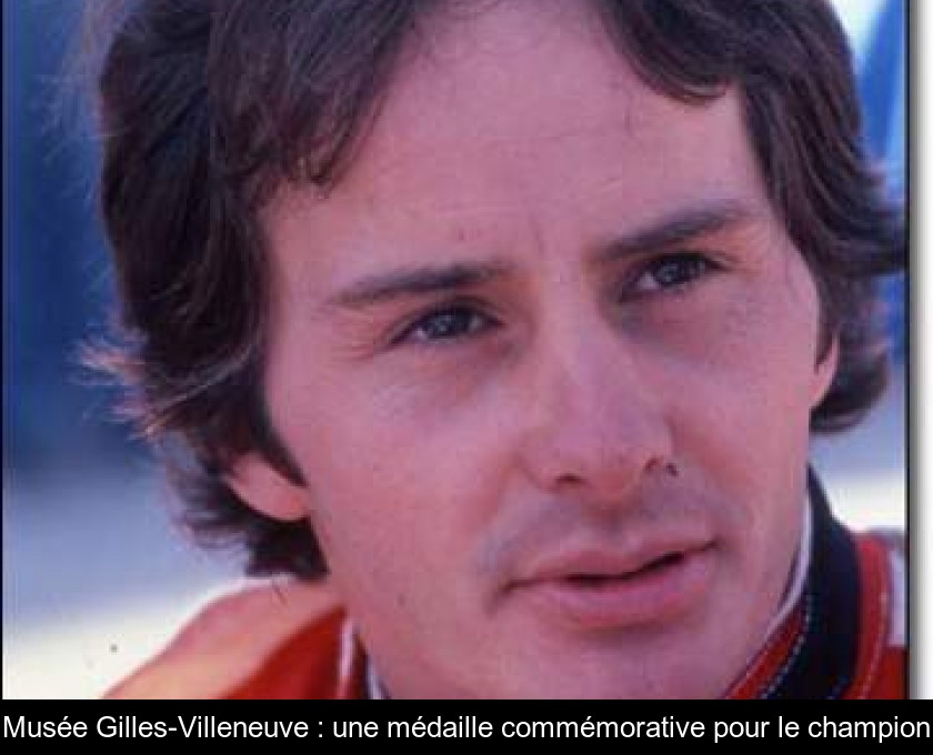 Musée Gilles-Villeneuve : une médaille commémorative pour le champion Musée Gilles-Villeneuve : une médaille commémorative pour le champion