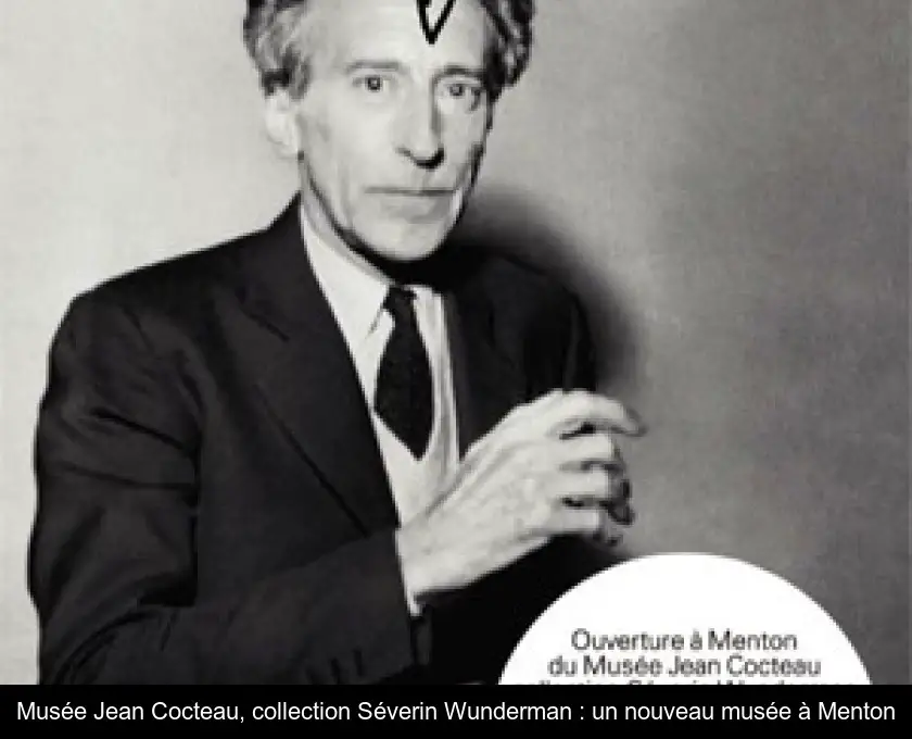 Musée Jean Cocteau, collection Séverin Wunderman : un nouveau musée à Menton
