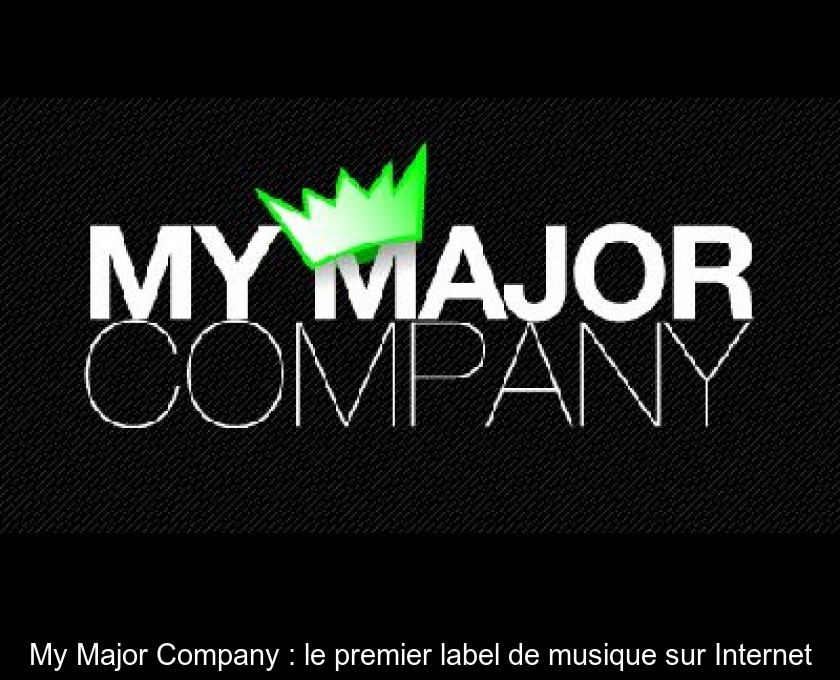 My Major Company : le premier label de musique sur Internet My Major Company : le premier label de musique sur Internet