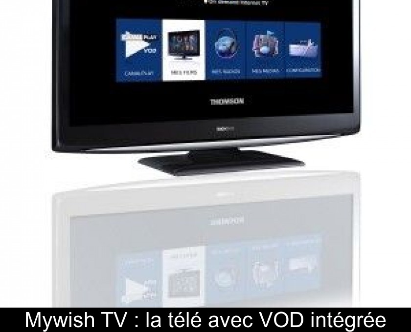 Mywish TV : la télé avec VOD intégrée Mywish TV : la télé avec VOD intégrée