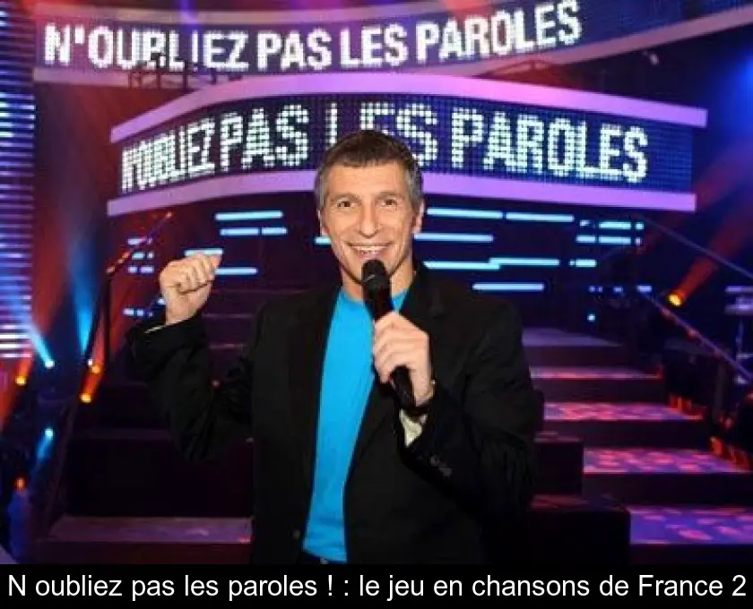 N'oubliez pas les paroles ! : le jeu en chansons de France 2