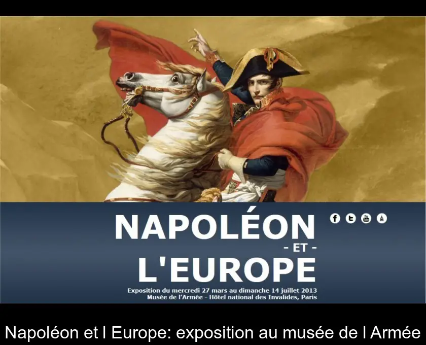 Napoléon et l'Europe: exposition au musée de l'Armée