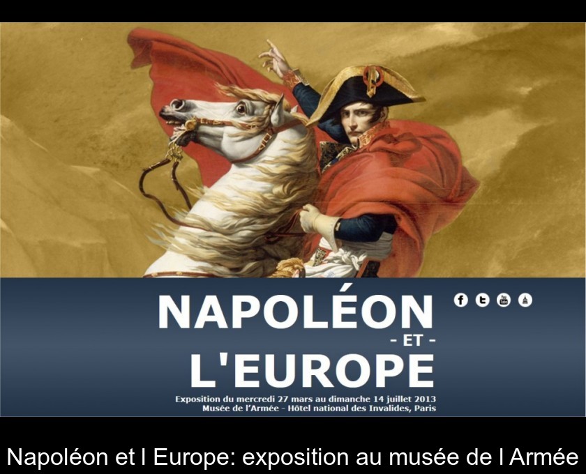 Napoléon et l'Europe: exposition au musée de l'Armée Napoléon et l'Europe: exposition au musée de l'Armée