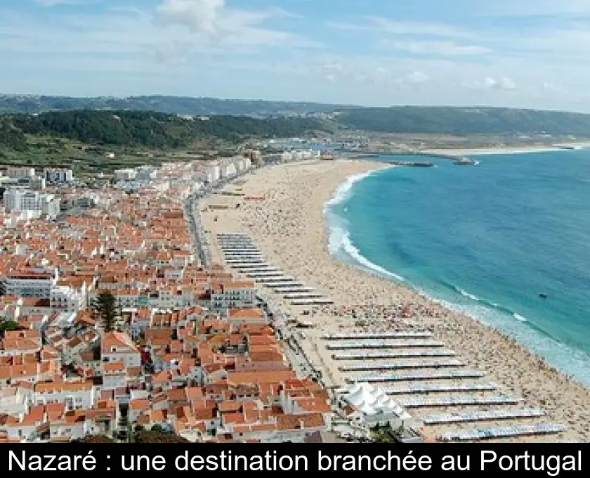 Nazaré : une destination branchée au Portugal