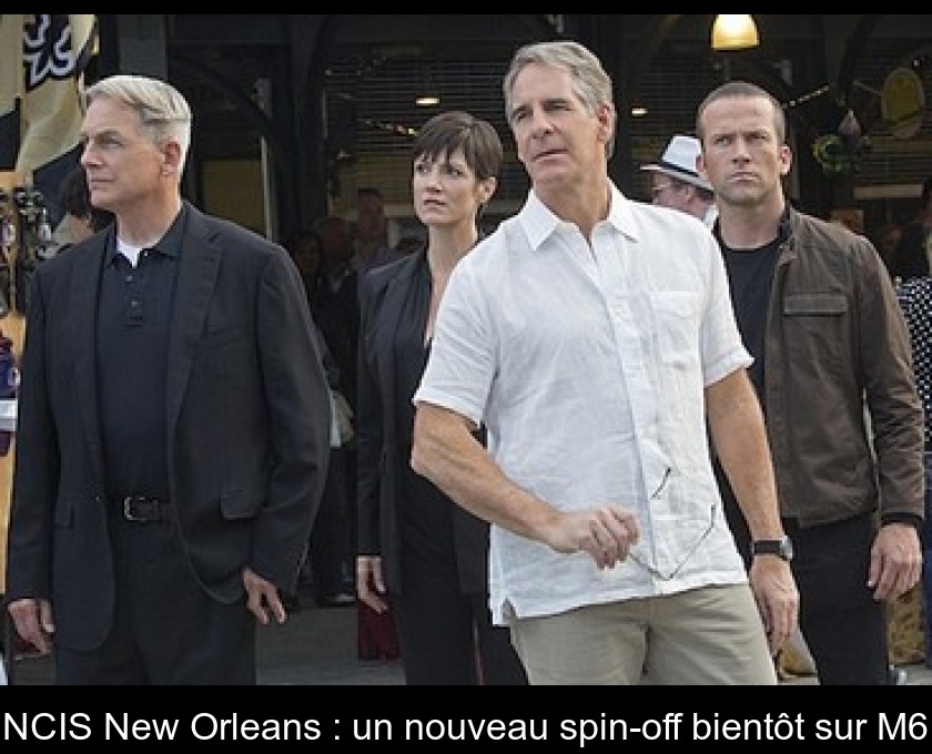 NCIS New Orleans : un nouveau spin-off bientôt sur M6 NCIS New Orleans : un nouveau spin-off bientôt sur M6
