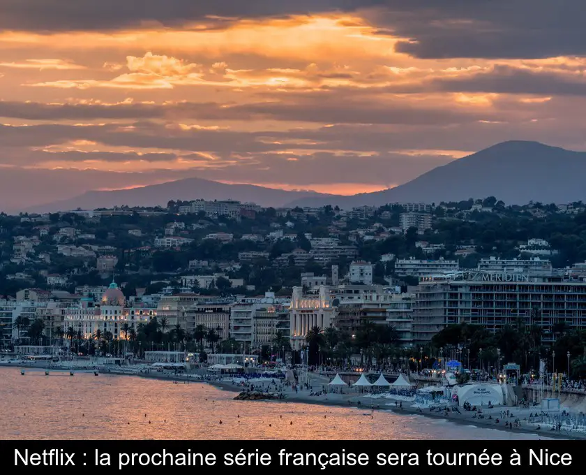 Netflix : la prochaine série française sera tournée à Nice