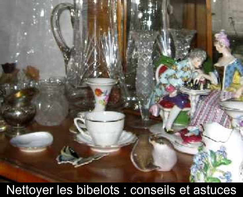 Nettoyer les bibelots : conseils et astuces Nettoyer les bibelots : conseils et astuces
