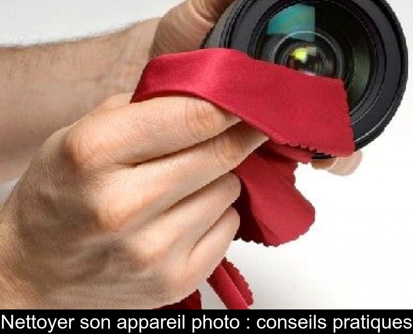 Nettoyer son appareil photo : conseils pratiques