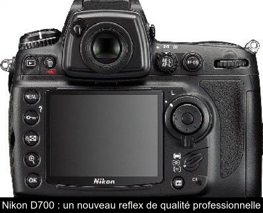 Nikon D700 : un nouveau reflex de qualité professionnelle Nikon D700 : un nouveau reflex de qualité professionnelle