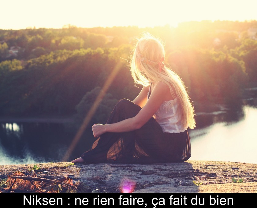 Niksen : ne rien faire, ça fait du bien Niksen : ne rien faire, ça fait du bien