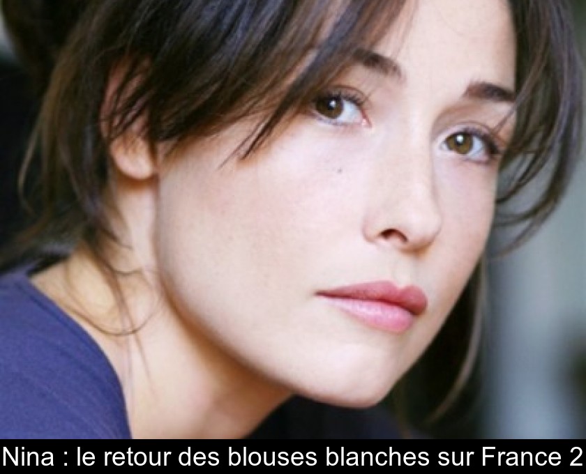Nina : le retour des blouses blanches sur France 2 Nina : le retour des blouses blanches sur France 2