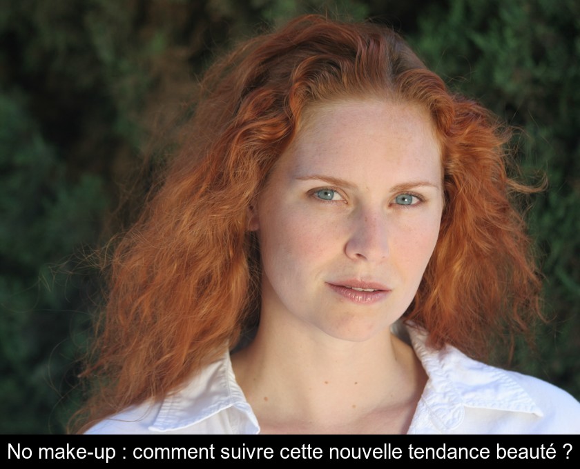 No make-up : comment suivre cette nouvelle tendance beauté ? No make-up : comment suivre cette nouvelle tendance beauté ?