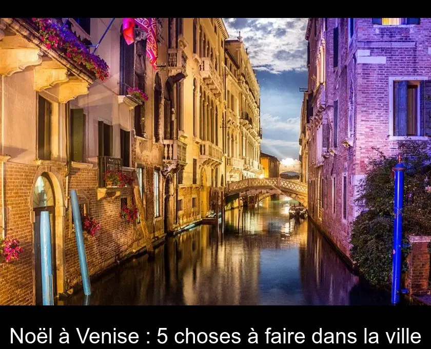 Noël à Venise : 5 choses à faire dans la ville