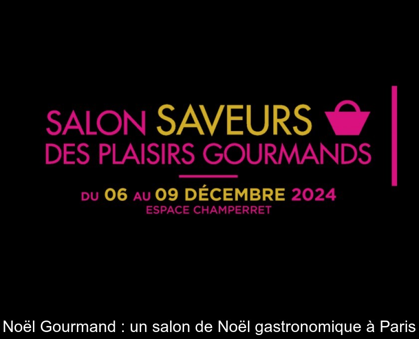 Noël Gourmand : un salon de Noël gastronomique à Paris Noël Gourmand : un salon de Noël gastronomique à Paris