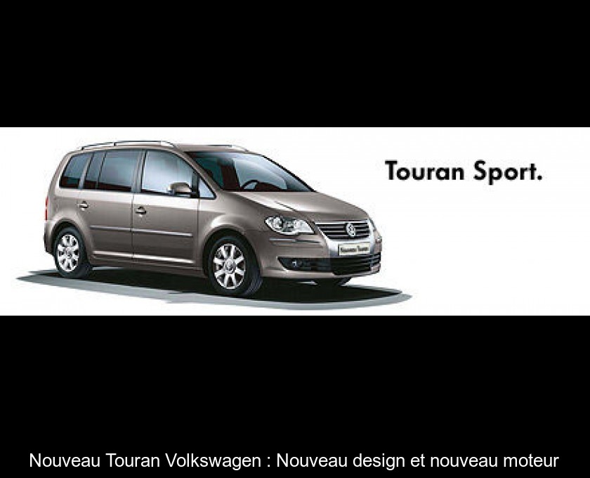Nouveau Touran Volkswagen : Nouveau design et nouveau moteur Nouveau Touran Volkswagen : Nouveau design et nouveau moteur