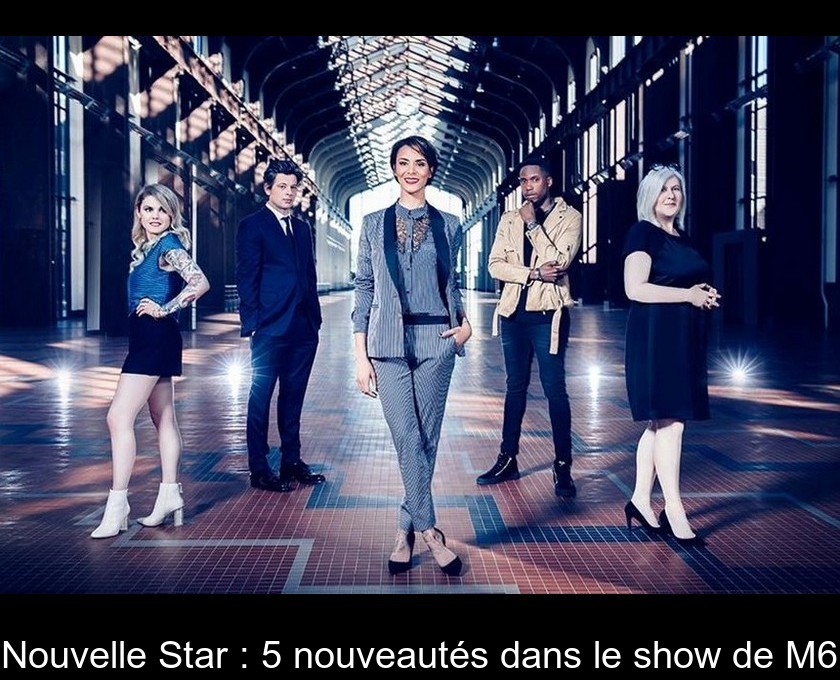 Nouvelle Star : 5 nouveautés dans le show de M6 Nouvelle Star : 5 nouveautés dans le show de M6