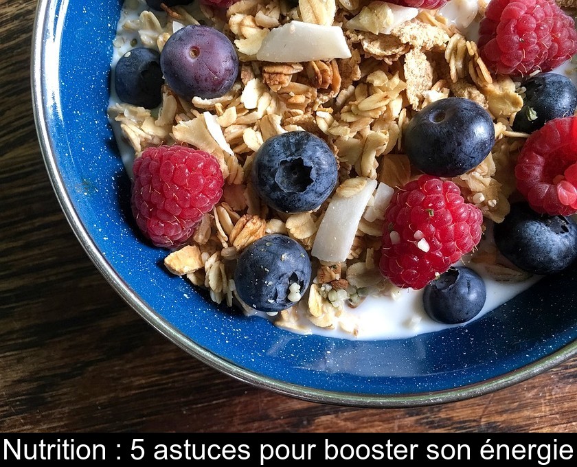 Nutrition : 5 astuces pour booster son énergie Nutrition : 5 astuces pour booster son énergie
