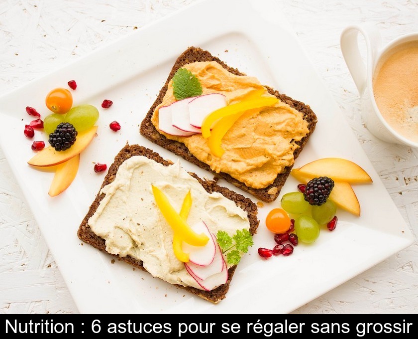 Nutrition : 6 astuces pour se régaler sans grossir Nutrition : 6 astuces pour se régaler sans grossir