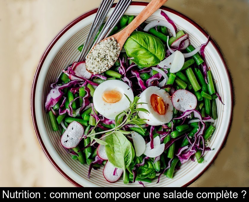 Nutrition : comment composer une salade complète ? Nutrition : comment composer une salade complète ?