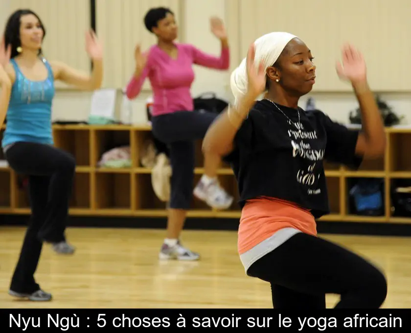 Nyu Ngù : 5 choses à savoir sur le yoga africain