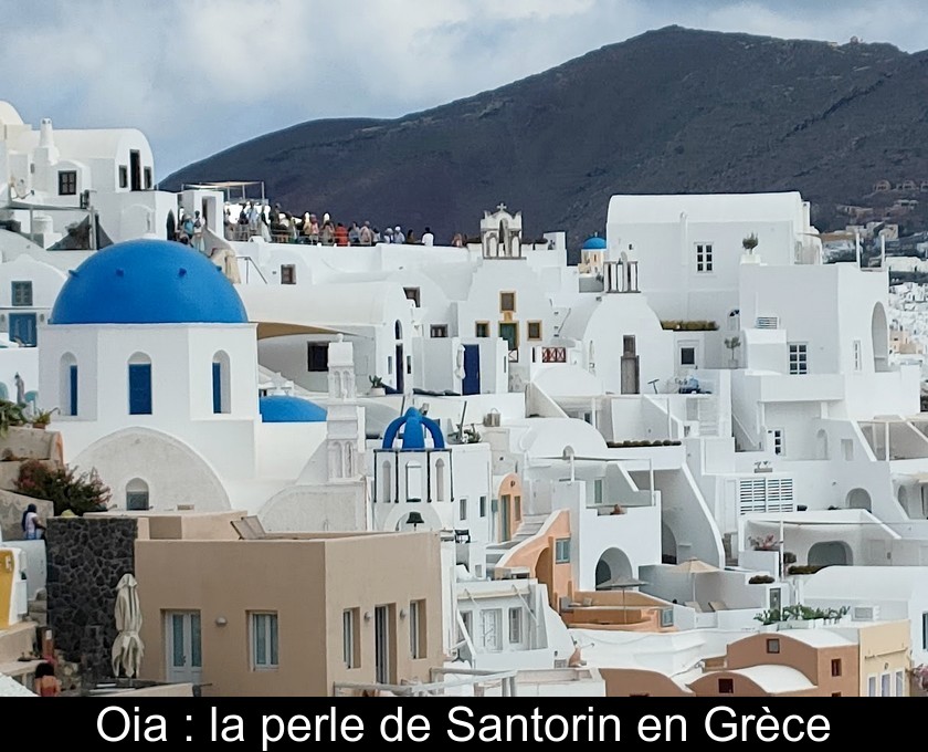 Oia : la perle de Santorin en Grèce Oia : la perle de Santorin en Grèce