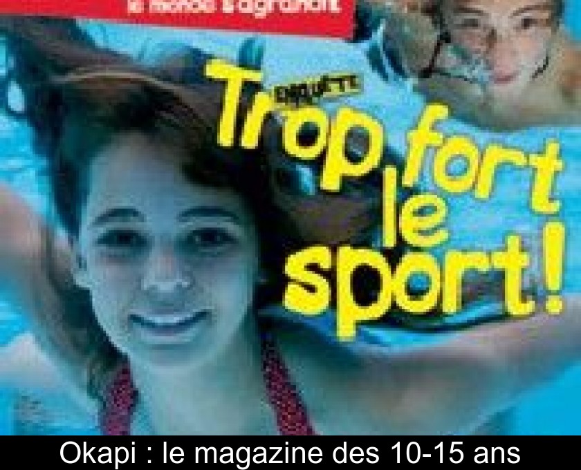 Okapi : le magazine des 10-15 ans Okapi : le magazine des 10-15 ans