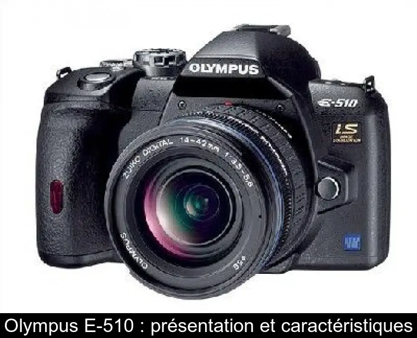Olympus E-510 : présentation et caractéristiques