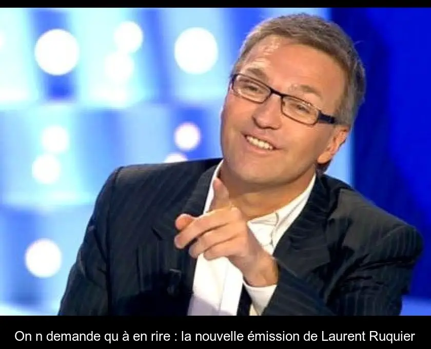 On n'demande qu'à en rire : la nouvelle émission de Laurent Ruquier