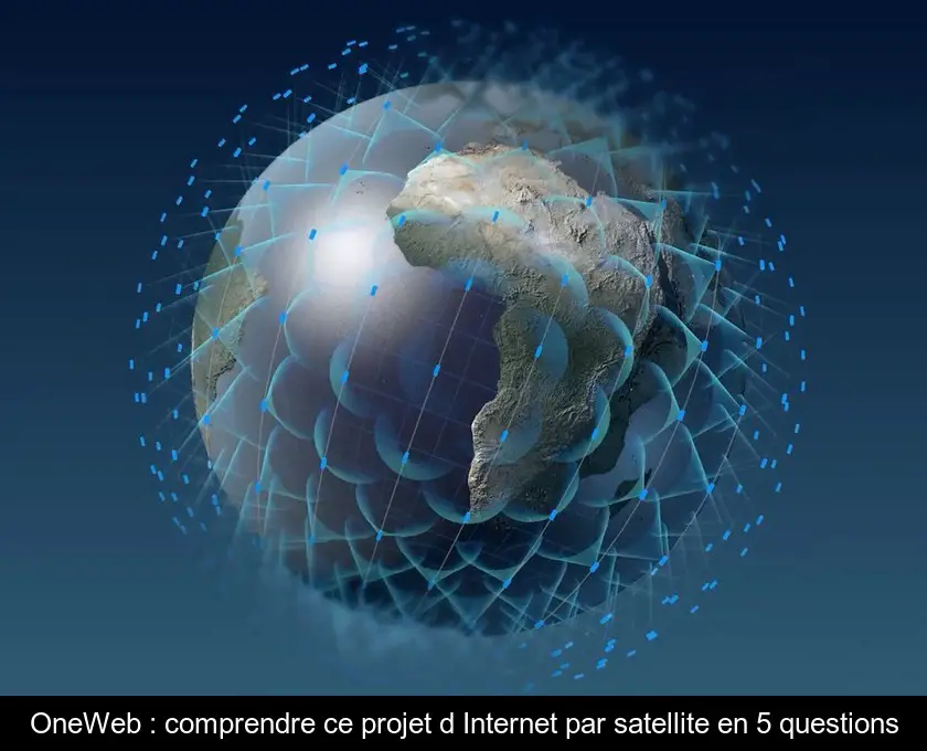 OneWeb : comprendre ce projet d'Internet par satellite en 5 questions