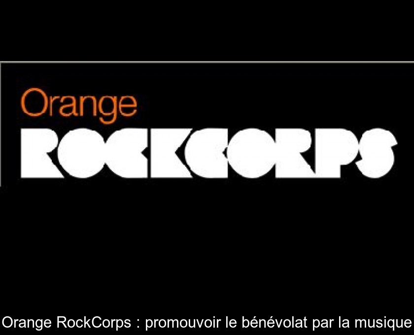 Orange RockCorps : promouvoir le bénévolat par la musique