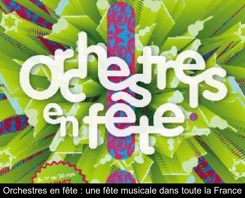Orchestres en fête : une fête musicale dans toute la France Orchestres en fête : une fête musicale dans toute la France