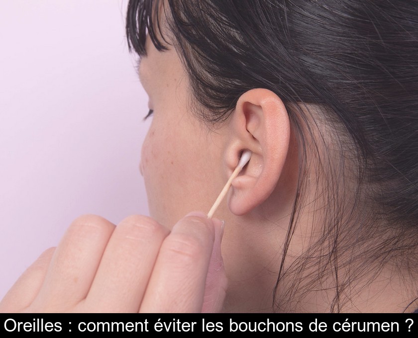 Oreilles : comment éviter les bouchons de cérumen ?