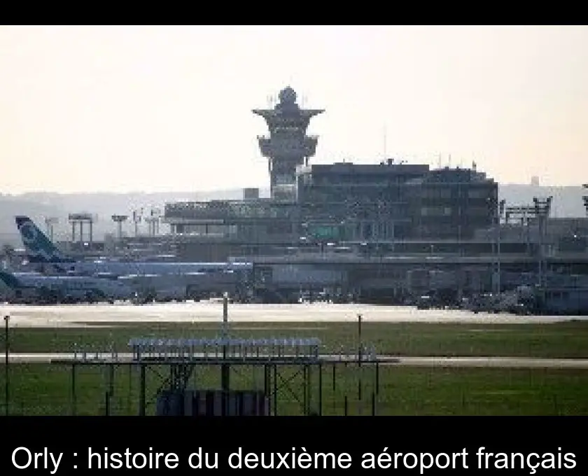 Orly : histoire du deuxième aéroport français