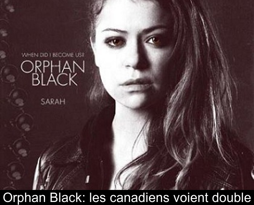 Orphan Black: les canadiens voient double Orphan Black: les canadiens voient double