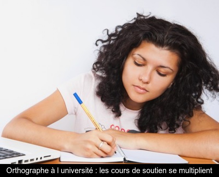 Orthographe à l'université : les cours de soutien se multiplient Orthographe à l'université : les cours de soutien se multiplient