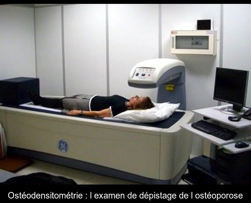 Ostéodensitométrie : l'examen de dépistage de l'ostéoporose Ostéodensitométrie : l'examen de dépistage de l'ostéoporose