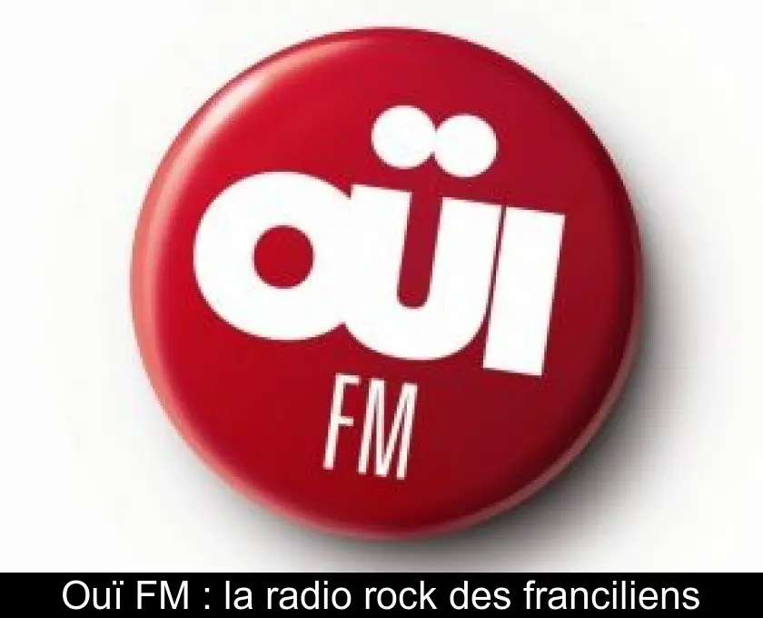 Ouï FM : la radio rock des franciliens