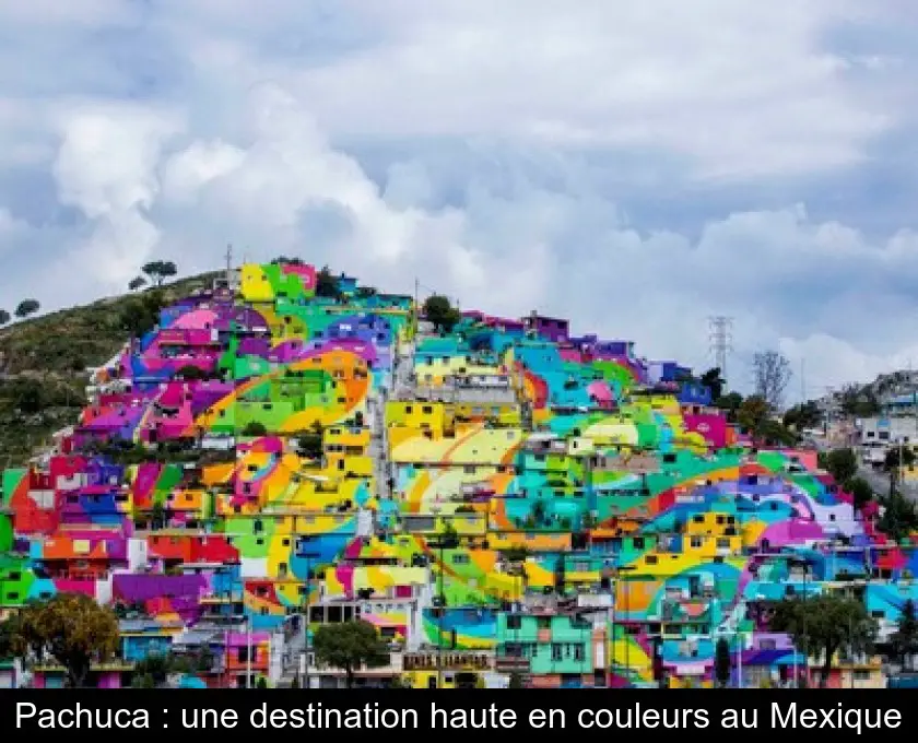 Pachuca : une destination haute en couleurs au Mexique