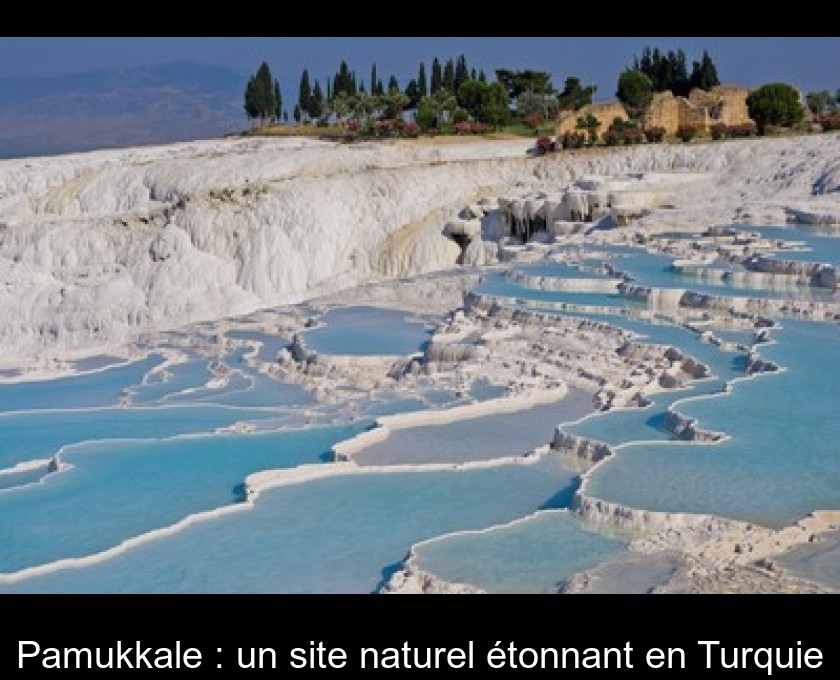 Pamukkale : un site naturel étonnant en Turquie