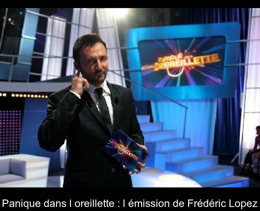 Panique dans l'oreillette : l'émission de Frédéric Lopez Panique dans l'oreillette : l'émission de Frédéric Lopez