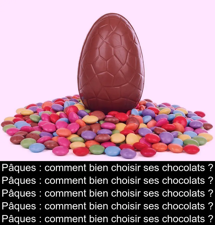 Pâques : comment bien choisir ses chocolats ?