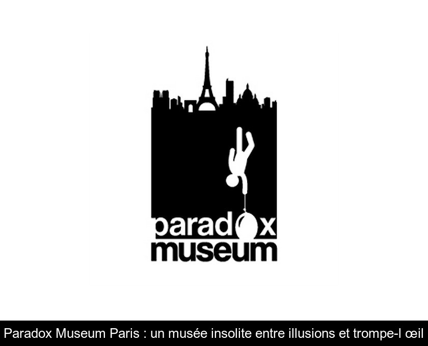 Paradox Museum Paris : un musée insolite entre illusions et trompe-l'œil