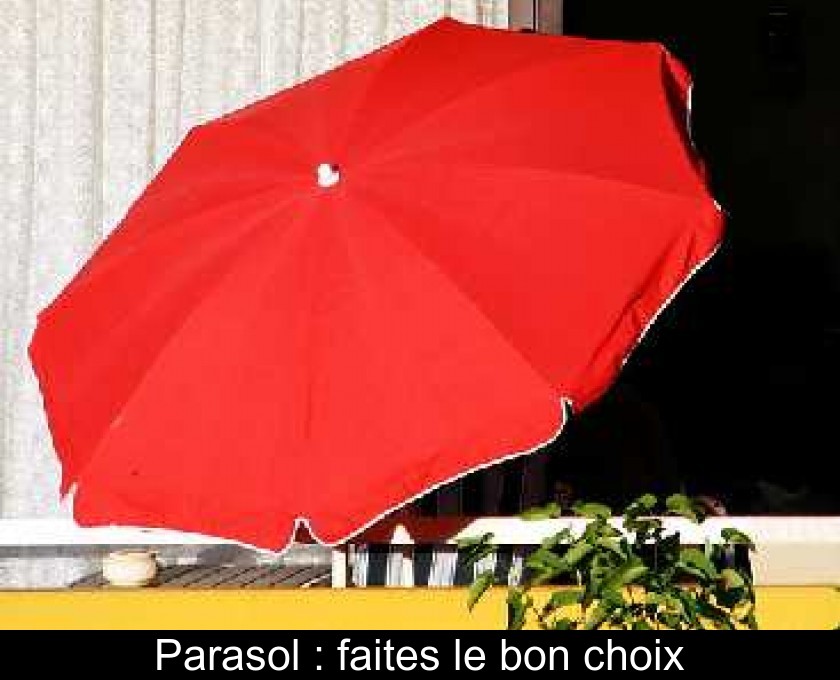 Parasol : faites le bon choix Parasol : faites le bon choix