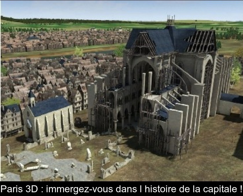Paris 3D : immergez-vous dans l'histoire de la capitale ! Paris 3D : immergez-vous dans l'histoire de la capitale !