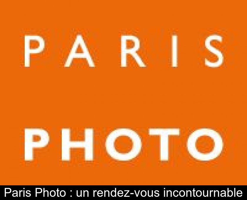 Paris Photo : un rendez-vous incontournable Paris Photo : un rendez-vous incontournable